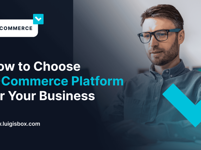 Come Scegliere una Piattaforma di E-Commerce per il Tuo Business